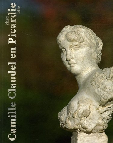 Camille Claudel en Picardie chez elle : exposition, Amiens Espace Camille-Claudel, 15 mars-4 mai 200