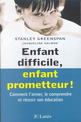 Enfant difficile, enfant prometteur : comment l'aimer, le comprendre et réussir son éducation