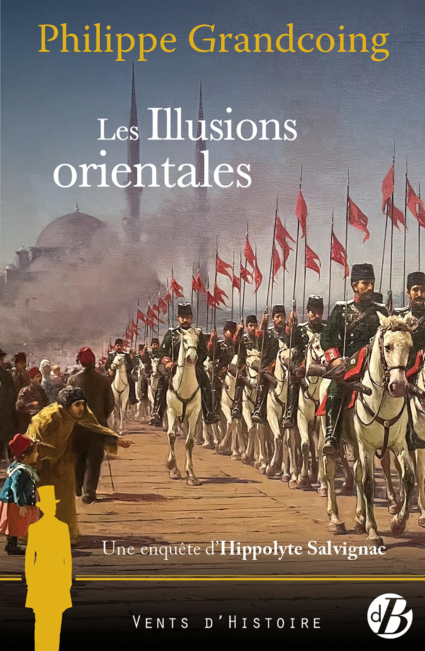 Une enquête d'Hippolyte Salvignac. Vol. 8. Les illusions orientales : roman historique