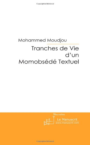 Tranches de Vie D'un Momobsédé Textuel: Ou Rien Que Pour L'adm: L'amour Des Mots