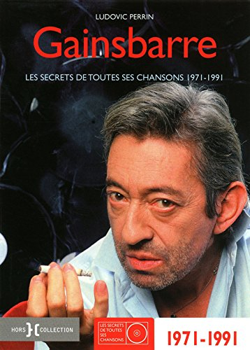 Gainsbarre : les secrets de toutes ses chansons 1971-1991