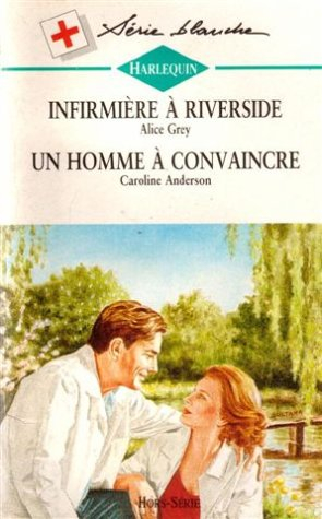 infirmière à riverside suivi de un homme à convaincre : collection : harlequin série blanche n, bh2