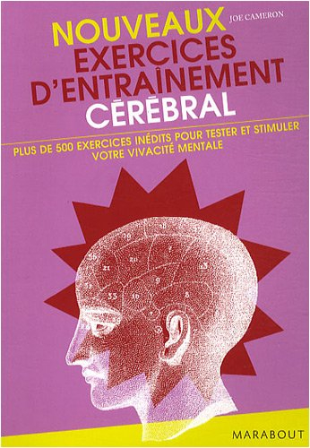 Nouveaux exercices d'entraînement cérébral : plus de 500 nouveaux exercices pour tester et stimuler 