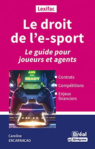 Le droit de l'esport : le guide : contrats, structures, compétitions, agents de joueurs