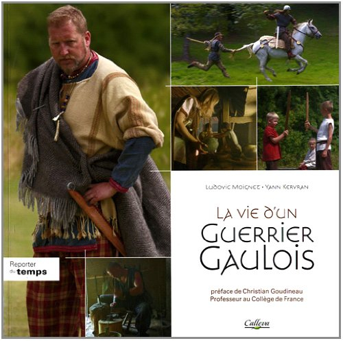 La vie d'un guerrier gaulois : la fin de l'indépendance, 80-33 av. J.-C.