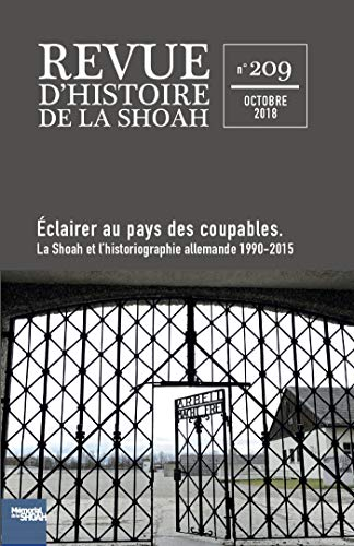 Revue d'histoire de la Shoah, n° 209. Eclairer au pays des coupables : la Shoah et l'historiographie
