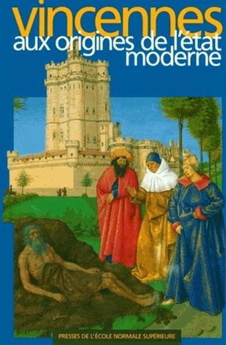 Vincennes aux origines de l'Etat moderne : actes du colloque scientifique sur Les Capétiens et Vince
