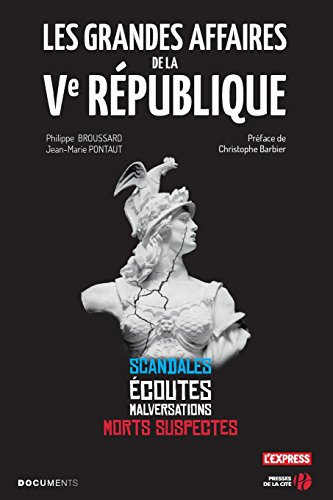 Les grandes affaires de la Ve République : scandales, écoutes, malversations, morts suspectes