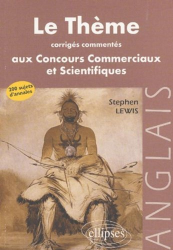 Le thème anglais aux concours commerciaux et scientifiques : corrigés commentés : 200 sujets d'annal