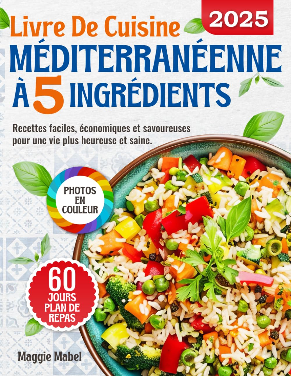 Livre de Cuisine Méditerranéenne à 5 Ingrédients: Recettes Faciles, Economiques et Savoureuses pour 
