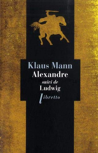 Alexandre : roman de l'utopie. Ludwig : nouvelle sur la mort du roi Louis II de Bavière