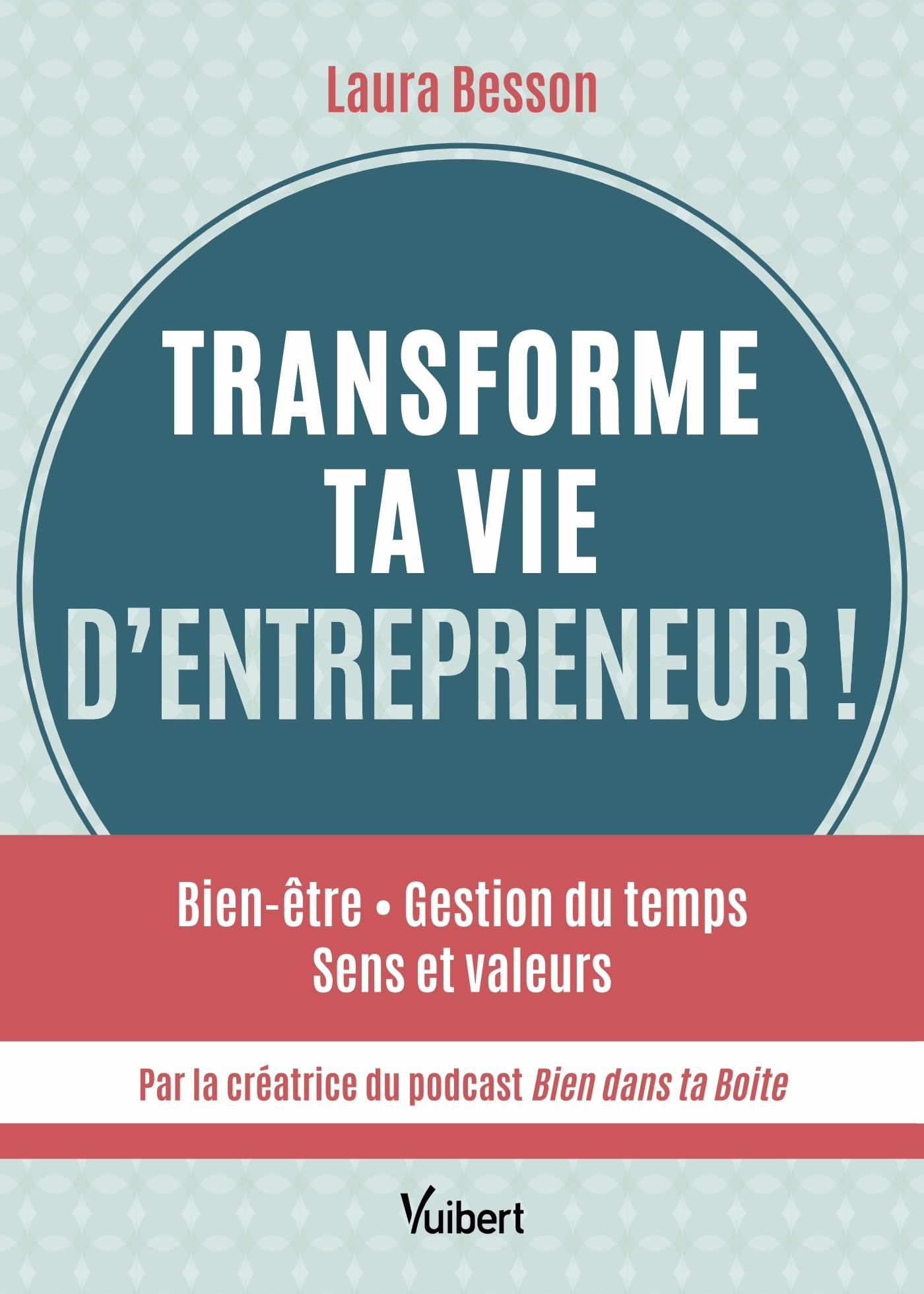 Transforme ta vie d'entrepreneur ! : bien-être, gestion du temps, sens et valeurs