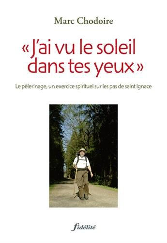 J'ai vu le soleil dans tes yeux : le pèlerinage, exercice spirituel sur les pas de saint Ignace