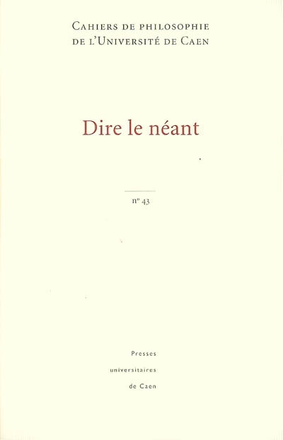 Cahiers de philosophie de l'Université de Caen, n° 43. Dire le néant