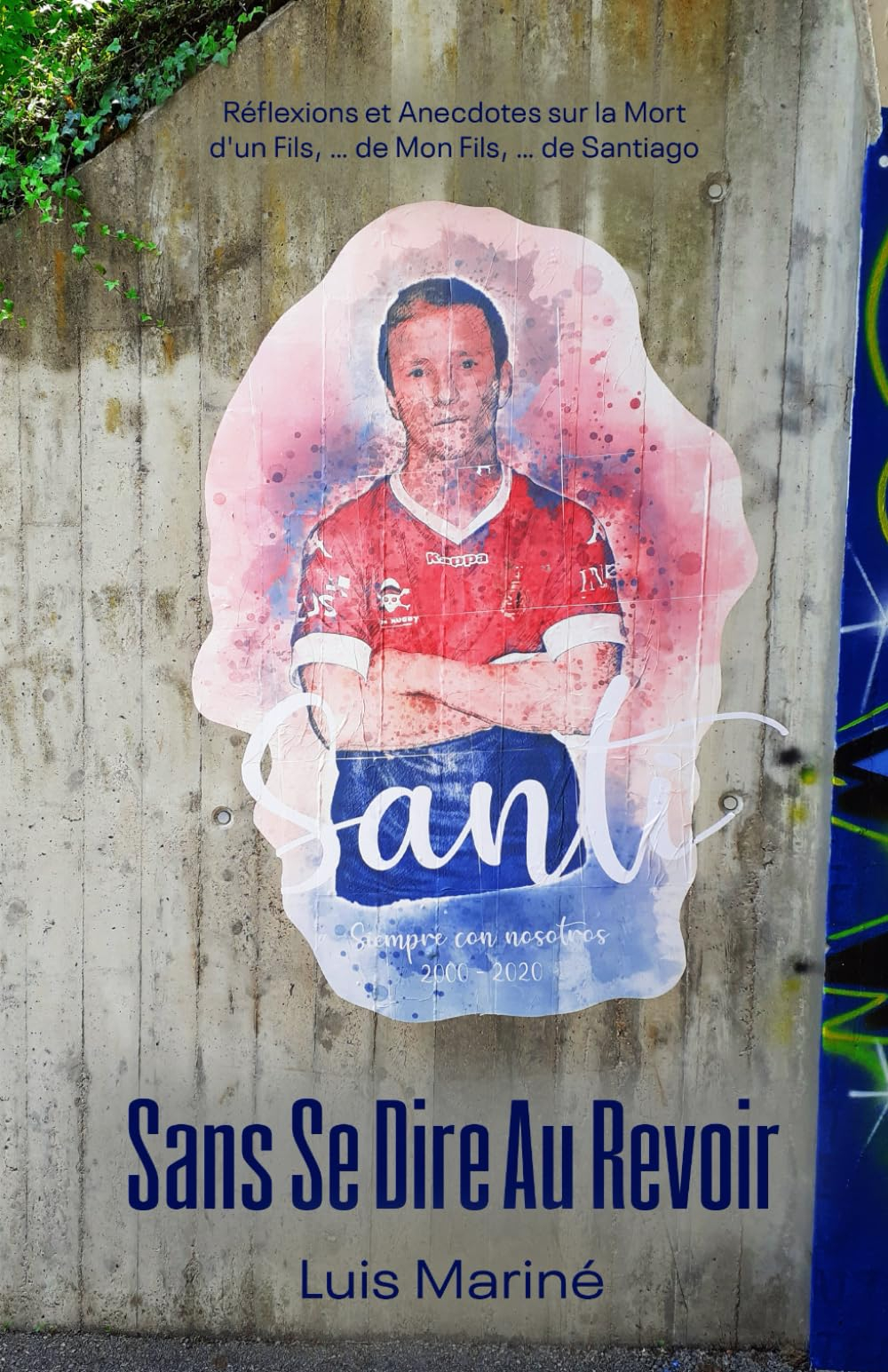 Sans Se Dire Au Revoir: Réflexions et Anecdotes sur la Mort d'un Fils, … de Mon Fils, … de Santiago
