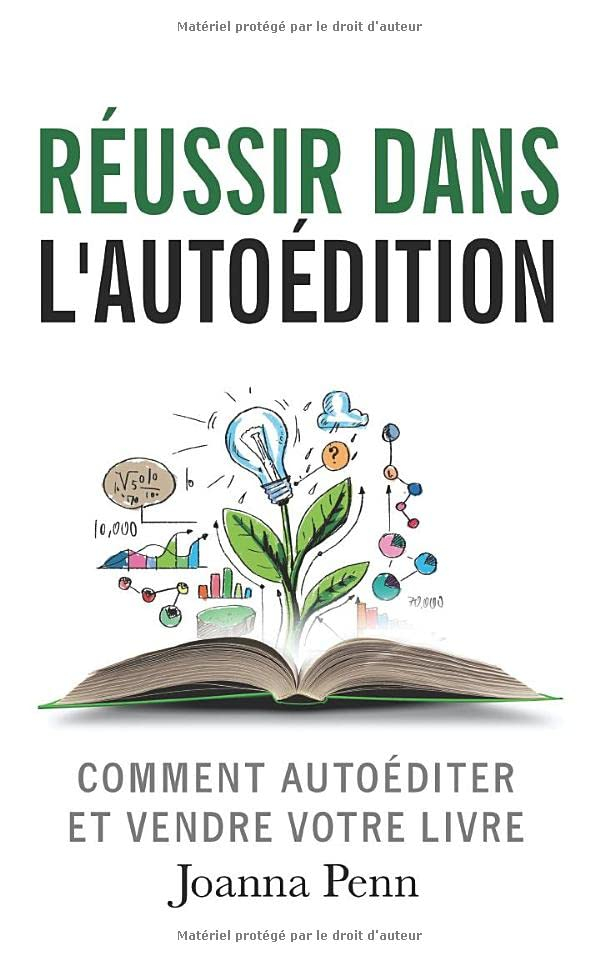 Réussir dans l’autoédition: Comment autoéditer et vendre votre livre en numérique ou imprimé