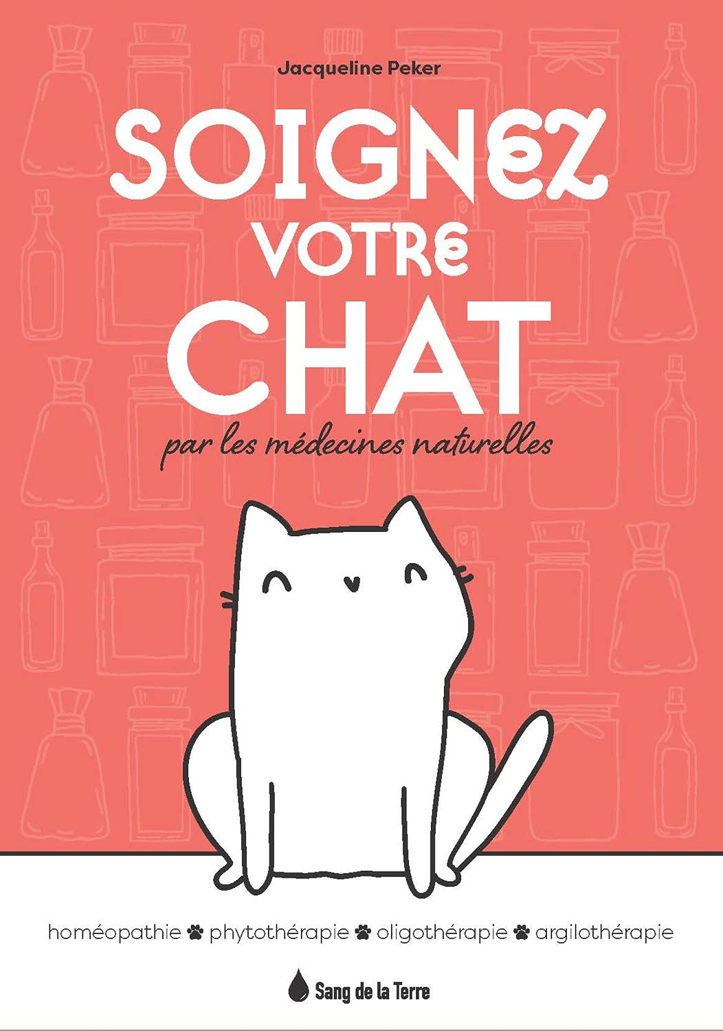 Soignez votre chat par les médecines naturelles : homéopathie, phytothérapie, oligothérapie, argilot