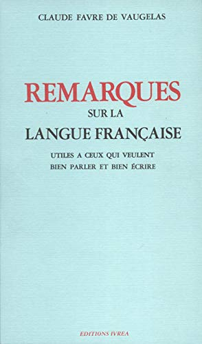 Remarques sur la langue française : utiles à ceux qui veulent bien parler et bien écrire