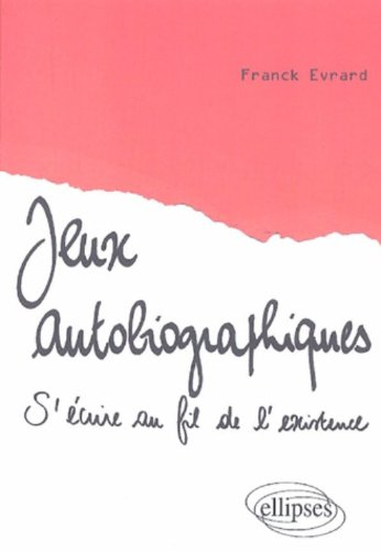 Jeux autobiographiques : s'écrire au fil de l'existence