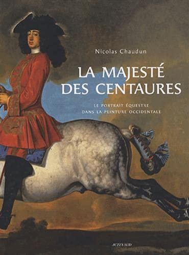 La majesté des centaures : le portrait équestre dans la peinture occidentale