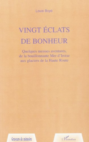 Vingt éclats de bonheur : quelques aventures, de la bouillonnante mer d'Iroise aux glaciers de la Ha
