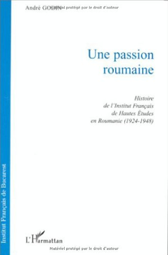 Une passion roumaine : histoire de l'Institut français des hautes études en Roumanie, 1924-1948