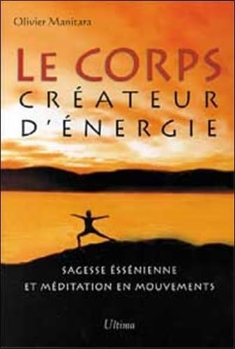 Le corps créateur d'énergie : sagesse essénienne et méditation en mouvements