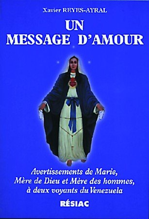 un message d'amour :  avertissements de marie, mère de dieu et mère des hommes, à deux voyants du vé