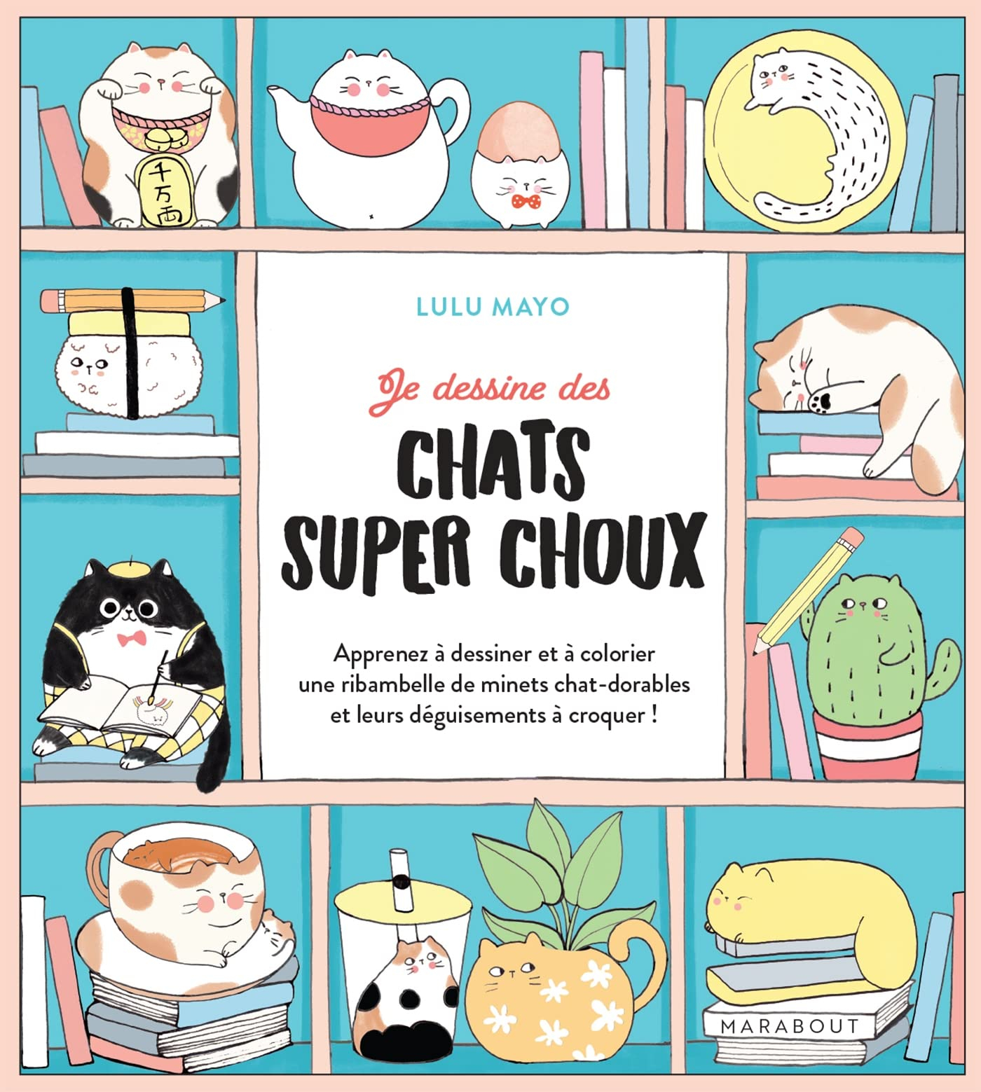 Je dessine des chats super choux : apprenez à dessiner et à colorier une ribambelle de minets chat-d