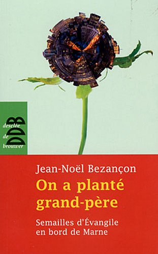On a planté grand-père : semailles d'Evangile en bord de Marne