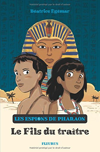 Les espions du pharaon. Vol. 1. Le fils du traître
