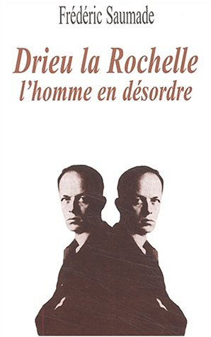 Drieu La Rochelle, l'homme en désordre