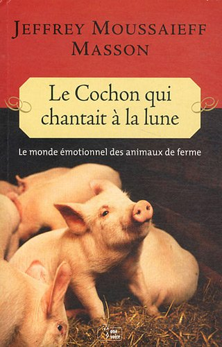 Le cochon qui chantait à la lune : le monde émotionnel des animaux de la ferme
