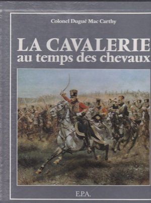 La Cavalerie au temps des chevaux
