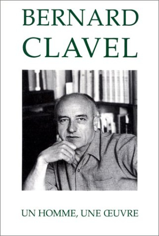bernard clavel : un homme, une oeuvre