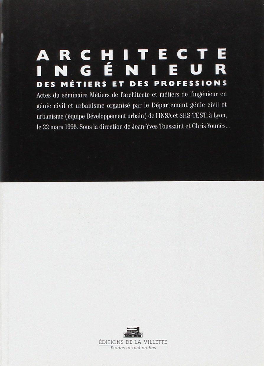 Architecte, ingénieur, des métiers et des professions : actes du séminaire Métiers de l'architecte e
