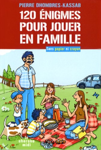 120 énigmes pour jouer en famille : sans papier ni crayon
