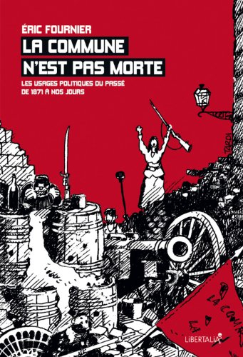 La Commune n'est pas morte : les usages politiques du passé, de 1871 à nos jours