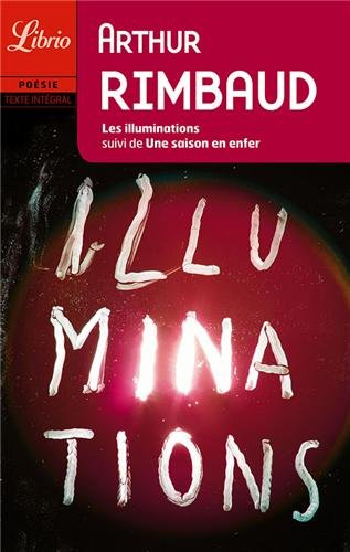 Les illuminations. Une saison en enfer