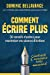 Comment écrire plus: 50 conseils d'auteur pour maximiser vos séances d'écriture