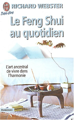 le feng shui au quotidien : l'art ancestral de vivre en harmonie