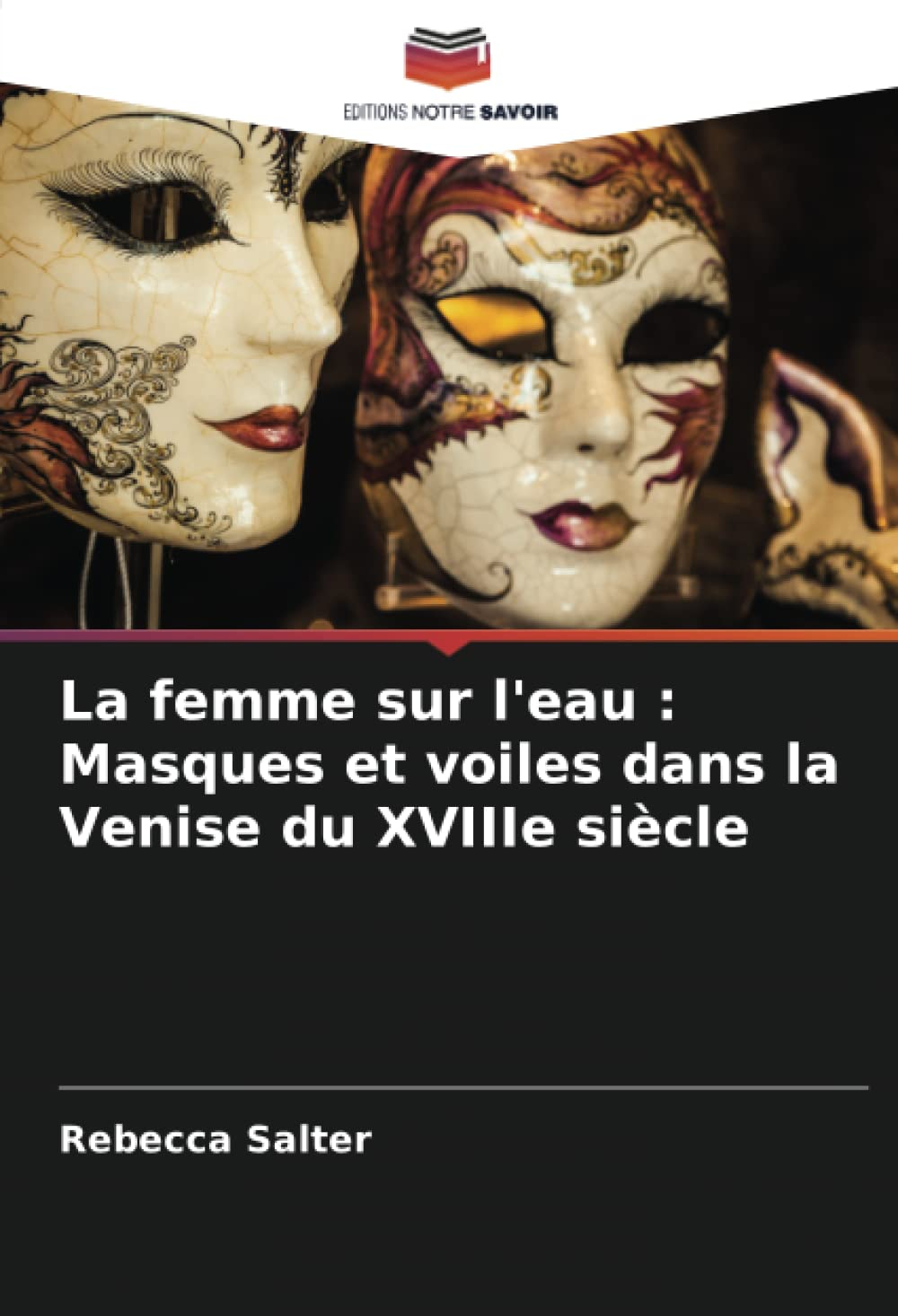 La femme sur l'eau : Masques et voiles dans la Venise du XVIIIe siècle