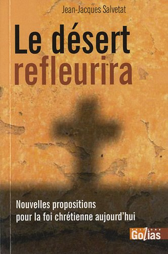 Le désert refleurira : nouvelles propositions pour la foi chrétienne aujourd'hui
