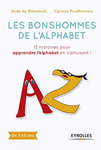 Les bonshommes de l'alphabet : 13 histoires pour apprendre l'alphabet en s'amusant ! : de 3 à 6 ans