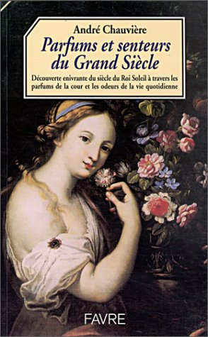 Parfums et senteurs du Grand Siècle