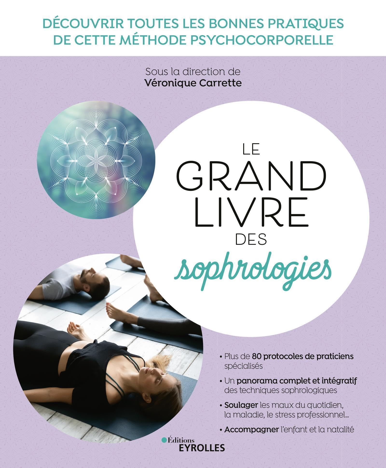 Le grand livre des sophrologies : découvrir toutes les bonnes pratiques de cette méthode psychocorpo
