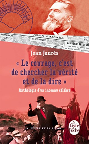 Le courage, c'est de chercher la vérité et de la dire : anthologie d'un inconnu célèbre
