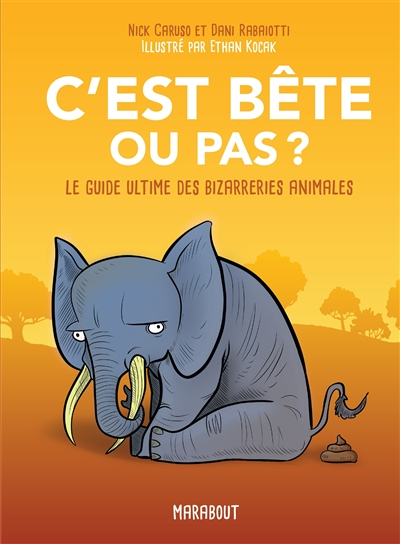 C'est bête ou pas ? : le guide ultime des bizarreries animales