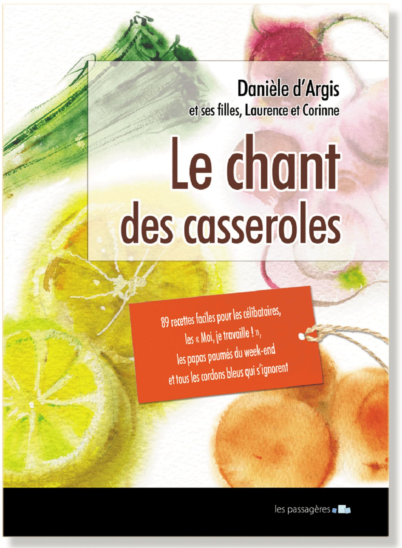 Le chant des casseroles : 89 recettes faciles pour les moi, je travaille !, les célibataires, les pa