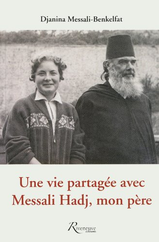 Une vie partagée avec Messali Hadj, mon père